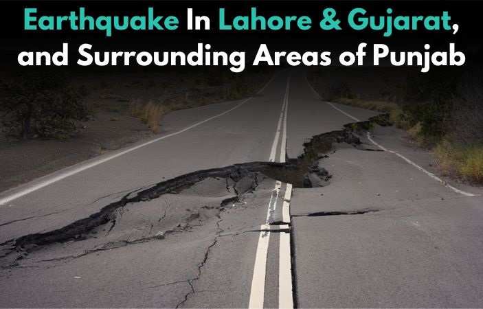 Earthquake Jolts Lahore, Gujarat, and Surrounding Areas of Punjab