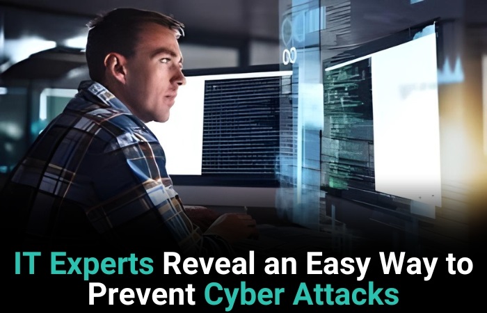 IT Experts Reveal An Easy Way To Prevent Cyber Attacks