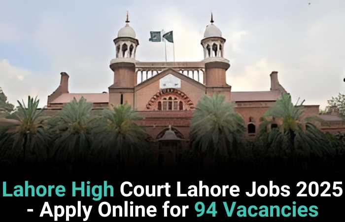 Lahore High Court Lahore Jobs 2025 - Apply Online For 94 Vacancies