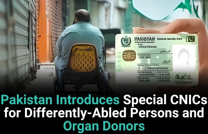 Pakistan Introduces Special CNICs For Differently-Abled Persons And Organ Donors