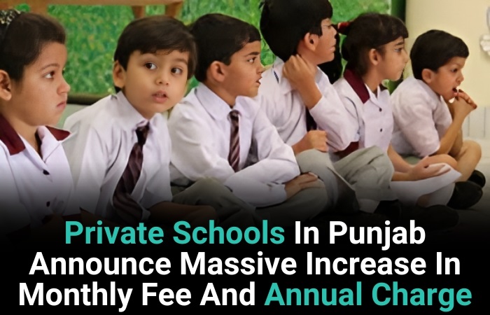 Private Schools In Punjab Announce Massive Increase In Monthly Fee And Annual Charges 