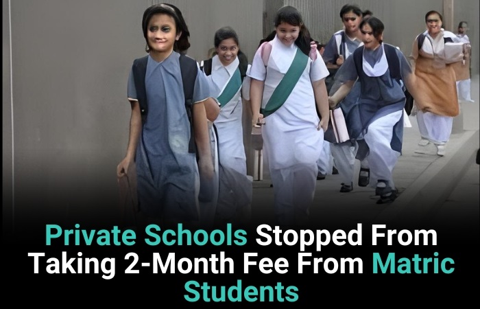 Private Schools Stopped From Taking 2-Month Fee From Matric Students