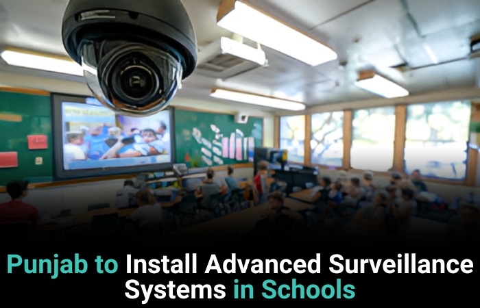 Punjab To Install Advanced Surveillance Systems In Schools