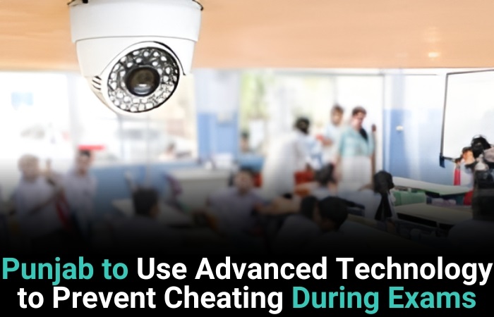 Punjab To Use Advanced Technology To Prevent Cheating During Exams