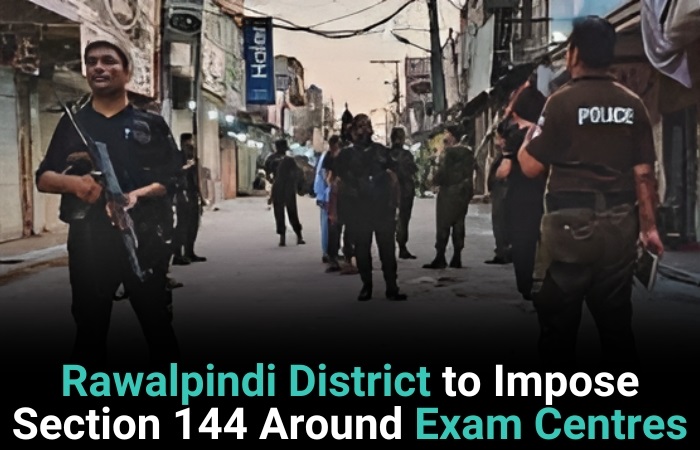 Rawalpindi District To Impose Section 144 Around Exam Centres   