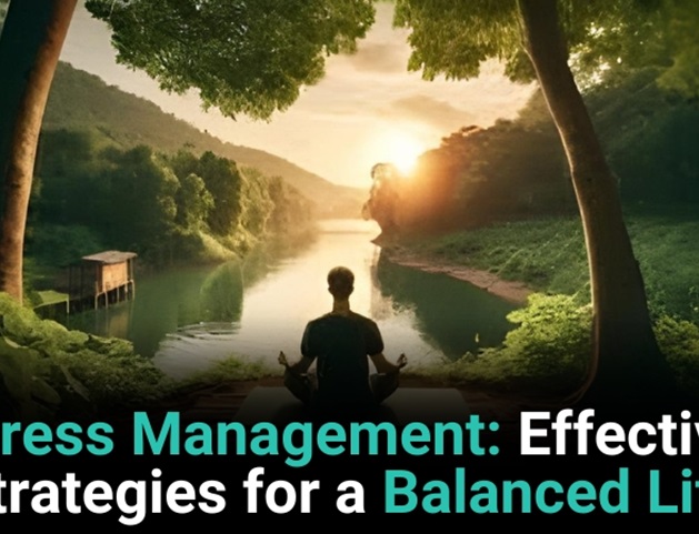 Stress Management: Effective Strategies For A Balanced Life